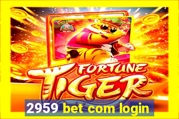 2959 bet com login